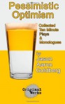 Pessimistic Optimism: collected ten minute plays and monologues - Jason Aaron Goldberg