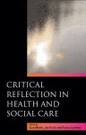 Critical Reflection in Health and Social Care - Sue White, Jan Fook, Fiona Gardner