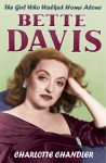 The Girl Who Walked Home Alone: Bette Davis, A Personal Biography - Charlotte Chandler