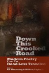 Down This Crooked Road: Modern Poetry from the Road Less Traveled - William Taylor Jr., Christopher Cunningham, Christopher Robin, Father Luke, Hosho McGreesh, Chris Yeseta, Miles J. Bell, M.K. Chavez, R.D. Armstrong