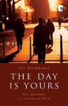 The Day Is Yours: Slow Spirituality in a Fast-Moving World - Ian Stackhouse