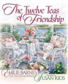 The Twelve Teas of Friendship - Emilie Barnes, Anne Christian Buchanan