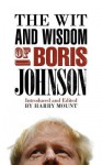 The Wit and Wisdom of Boris Johnson - Harry Mount