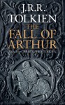 The Fall of Arthur - J.R.R. Tolkien, J.R.R. Tolkien