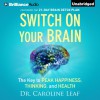 Switch on Your Brain: The Key to Peak Happiness, Thinking, and Health - Dr. Caroline Leaf, Joyce Bean