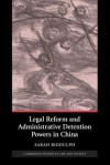 Legal Reform and Administrative Detention Powers in China. Cambridge Studies in Law and Society. - Sarah Biddulph