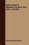 Robert Merry's Museum, for Boys and Girls - Vol XVII - Samuel Griswold Goodrich