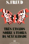 Três Ensaios sobre a Teoria da Sexualidade - Sigmund Freud, Ramiro da Fonseca