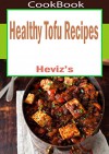 Healthy Tofu Recipes 101. Delicious, Nutritious, Low Budget, Mouth watering Healthy Tofu Recipes Cookbook - Heviz's