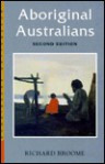 Aboriginal Australians: Black Response to White Dominance, 1788-1980 - Richard Broome