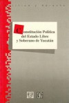 Constitucion Politica del Estado Libre y Soberano de Yucatan - Fondo de Cultura Economica