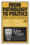 From Pathology to Politics: Public Health in America - James Bennett, Thomas Dilorenzo