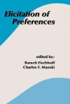 Elicitation of Preferences - Baruch Fischhoff