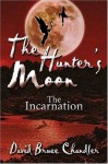 The Hunter's Moon: The Incarnation - David B. Chandler