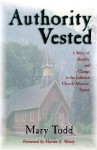 Authority Vested: A Story of Identity and Change in the Lutheran Church-Missouri Synod - Mary Todd