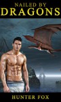 Nailed By Dragons (Dragon Erotica) - Hunter Fox