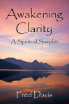 Awakening Clarity: A Spiritual Sampler - Fred Davis