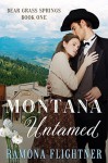 Montana Untamed (Bear Grass Springs, Book One): Bear Grass Springs, Book One - Ramona Flightner