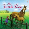 The Little Pony - Anna Milbourne