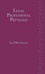 Legal Professional Privilege: A Guide to Irish Law - Liz Heffernan