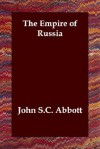 The Empire of Russia - John S.C. Abbott