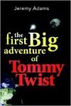 The First Big Adventure of Tommy Twist - Jeremy Adams