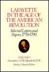 Lafayette in the Age of the American Revolution, Selected Letters and Papers, 1776-1790: Volume I, December 7, 1776 - March 30, 1778 - Marie Joseph Paul Yve Lafayette, Stanley J. Idzerda, Roger E. Smith, Linda J. Pike, Mary Anne Quinn