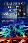 Strategies of Economic Growth and Catch-Up Industrial Policies and Management - Hans W. Gottinger, Mattheus F.A. Goosen