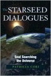 The Starseed Dialogues: Soul Searching the Universe - Patricia Cori