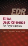 Ethics Desk Reference for Psychologists - Jeffrey E. Barnett, W. Brad Johnson