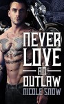 Never Love an Outlaw: Deadly Pistols MC Romance (Outlaw Love) - Nicole Snow