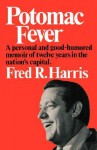 Potomac Fever: A Personal and Good-Humored Memoir of Twelve Years in the Nation's Capital - Fred R. Harris