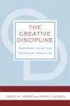 The Creative Discipline: Mastering the Art and Science of Innovation: Mastering the Art and Science of Innovation - Nancy K. Napier