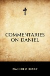 Commentaries on Daniel - Matthew Henry