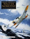 German Fighter Ace Walter Nowotny: An Illustrated Biography - Werner Held