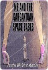 Me and the Gargantuan Space Babes, Part 2 - D. Patrick Miller