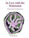 In Love with the Whirlwind: When God Takes Your Heart by Storm - Susan Davis