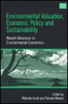 Environmental Valuation, Economic Policy, And Sustainability: Recent Advances In Environmental Economics - Pamela Mason, Melinda Acutt