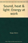 Sound, heat & light: Energy at work - Melvin A. Berger