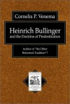 Heinrich Bullinger and the Doctrine of Predestination: Author of "The Other Reformed Tradition"? - Cornelis P. Venema