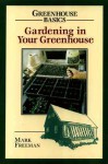 Gardening in Your Greenhouse (Greenhouse Basics) - Mark Freeman