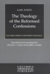 The Theology of the Reformed Confessions, 1923 - Karl Barth