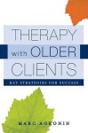 Therapy with Older Clients: Key Strategies for Success - Marc Agronin