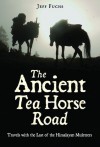 Ancient Tea Horse Road - Jeff Fuchs