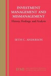 Investment Management and Mismanagement: History, Findings, and Analysis - Seth Anderson