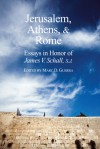 Jerusalem, Athens, and Rome: Essays in Honor of James V. Schall, S.J. - Marc D. Guerra