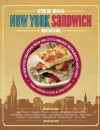 The Big New York Sandwich Cookbook: 99 Delicious Creations from the City's Greatest Restaurants and Chefs - Sara Reistad-Long, Jean Tang