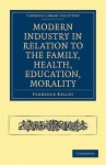 Modern Industry in Relation to the Family, Health, Education, Morality - Florence Kelley