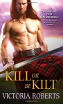 Kill or Be Kilt (Highland Spies) - Victoria Roberts