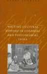 Writing Cultural History in Colonial and Postcolonial India - Henry Schwarz